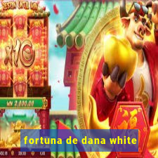 fortuna de dana white